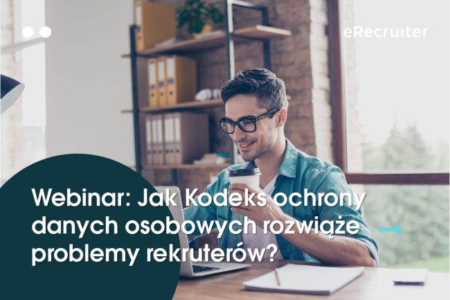 Webinar: Jak Kodeks ochrony danych osobowych rozwiąże problemy rekruterów?